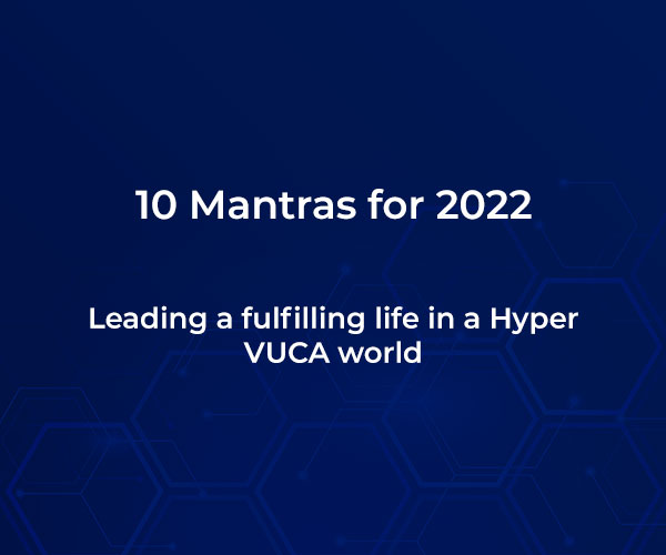 10-mantras-for-2022-leading-a-fulfilling-life-in-a-hyper-vuca-world