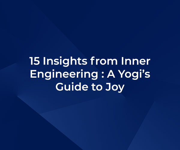 15 Insights from Inner Engineering : A Yogi’s Guide to Joy