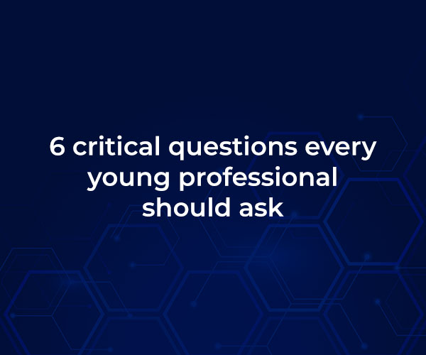 6 critical questions every young professional should ask