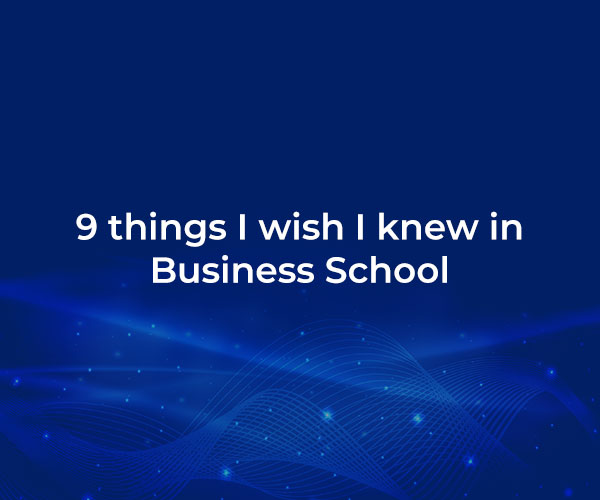 9 things I wish I knew in Business School