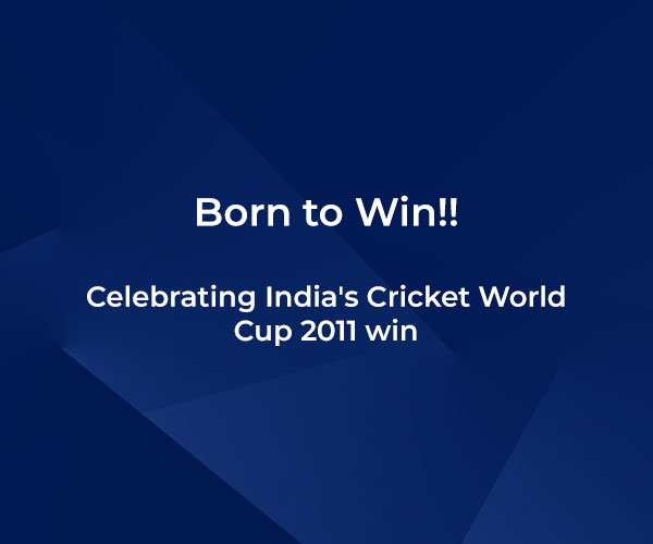 Born to Win!! – Celebrating India’s Cricket World Cup 2011 win