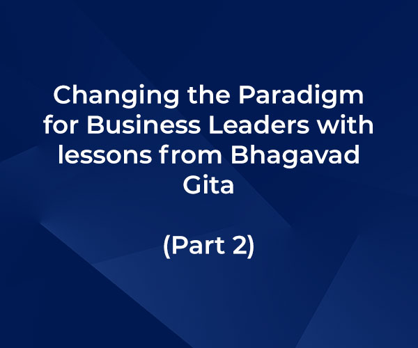 changing-paradigm-for-business-leaders-lessons-bhagavad-gita-part-2