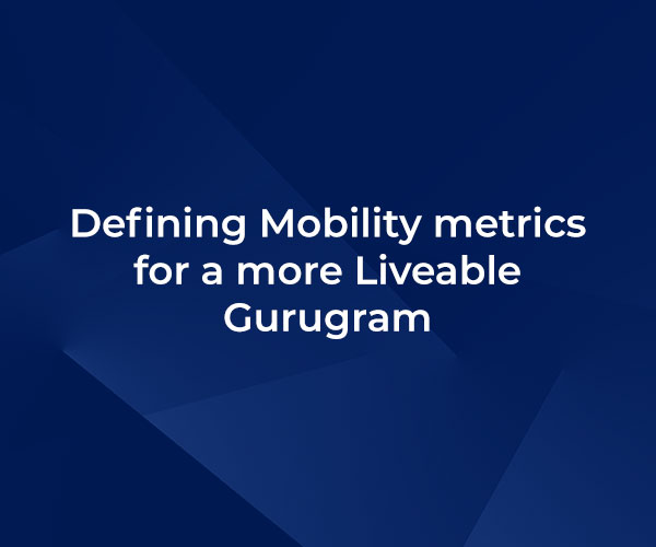 Defining Mobility metrics for a more Liveable Gurugram