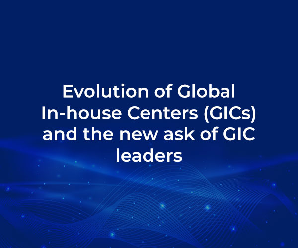 Evolution of Global In-house Centers (GICs) and the new ask of GIC leaders