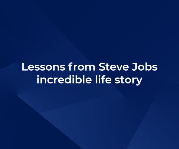 Lessons from Steve Jobs incredible life story