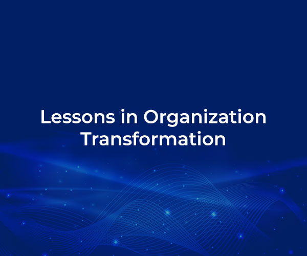 Lessons in Organization Transformation