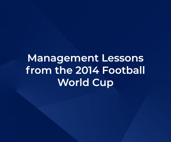 Management Lessons from the 2014 Football World Cup