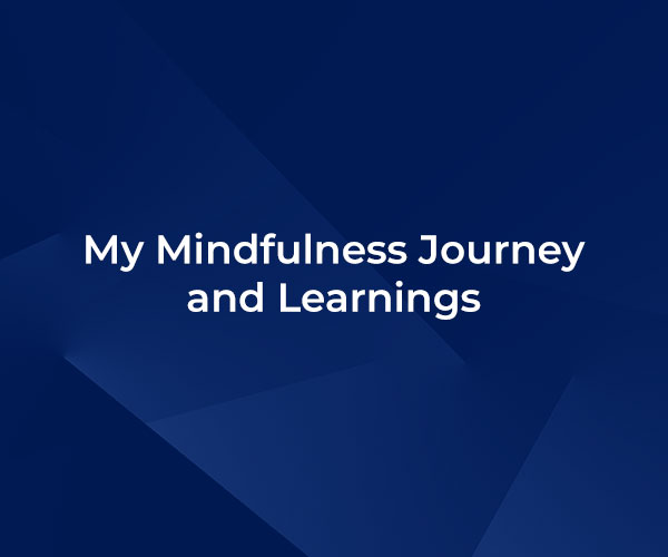 My Mindfulness Journey and Learnings