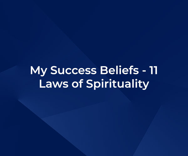 My Success Beliefs – 11 Laws of Spirituality