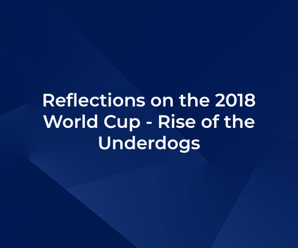 Reflections on the 2018 World Cup – Rise of the Underdogs