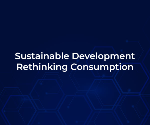 Sustainable Development – Rethinking Consumption