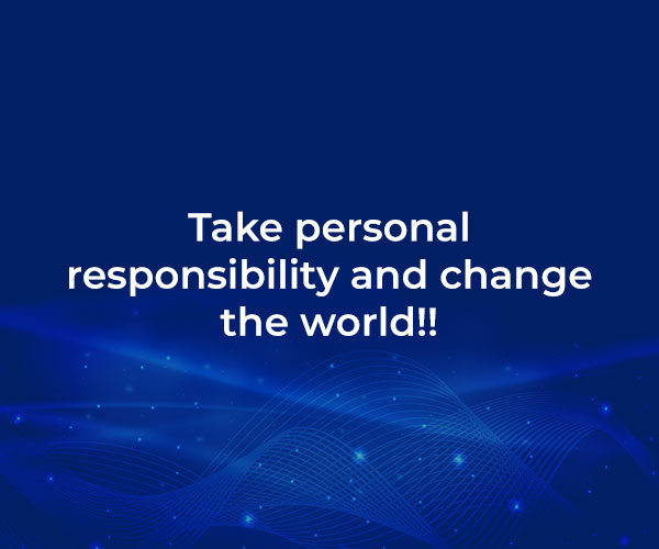 Take personal responsibility and change the world!!