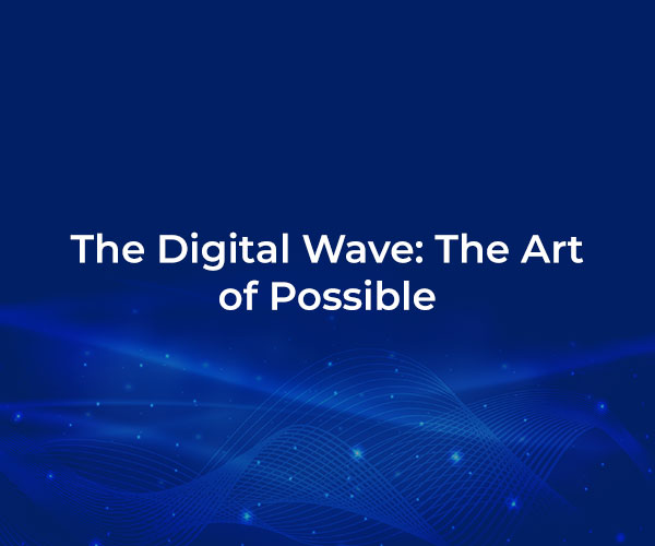 The Digital Wave: The Art of Possible